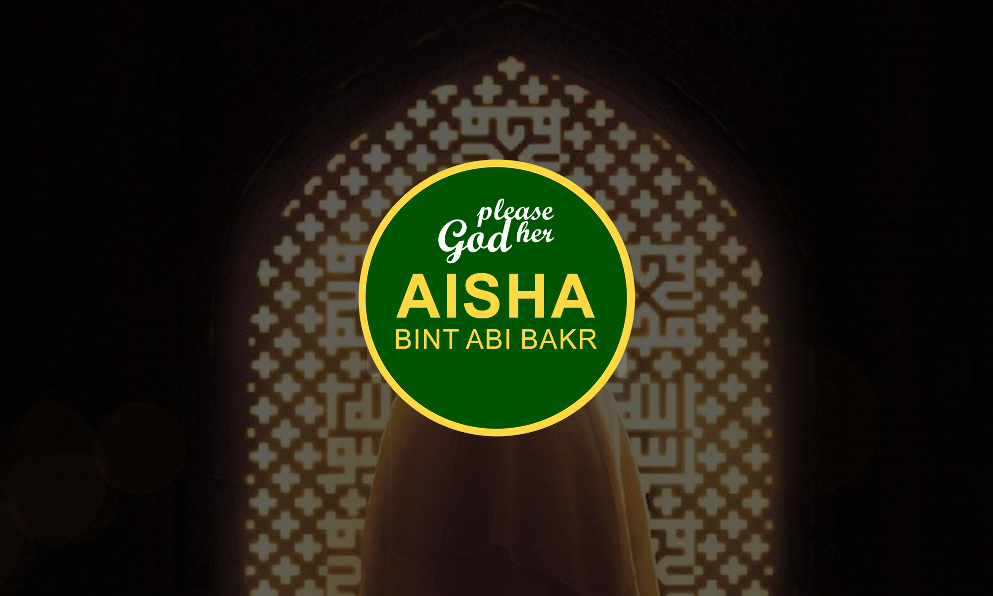 Lady Aisha (prophet Wife): Birth, Life, Virtues & Death