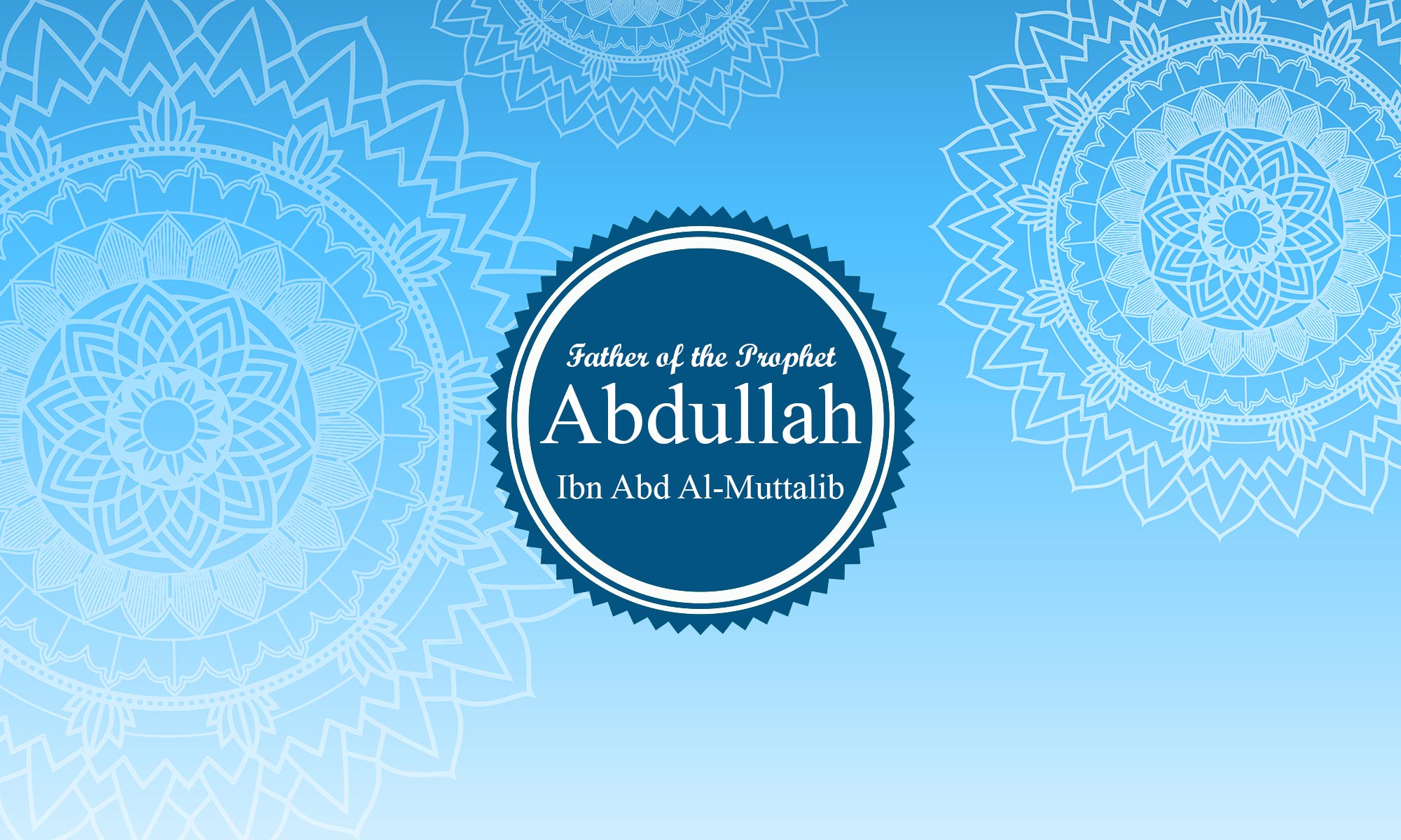 Abdullah Ibn Abd Al-Muttalib: Life, Religion & Death