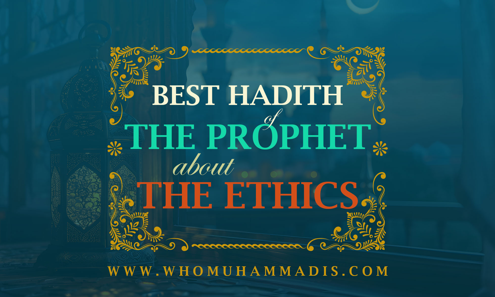 30 Hadith of the Prophet Muhammad about Ethics