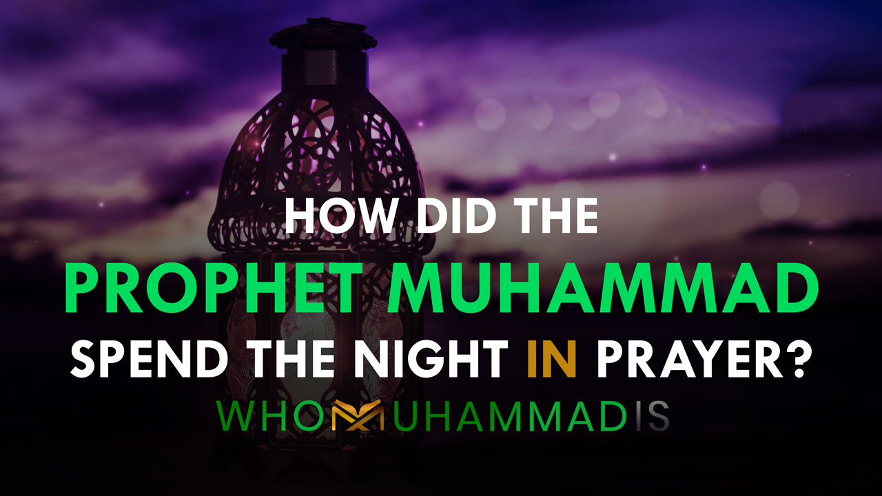 How Did the Prophet Muhammad Spend the Night in Prayer?